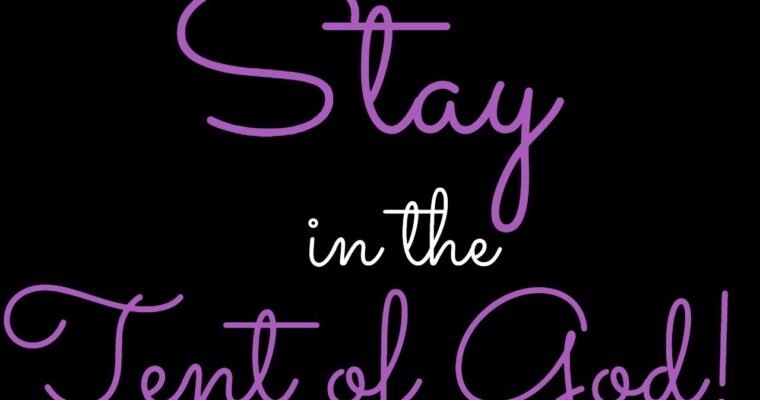 Stay in the Tent of God